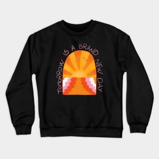 Tomorrow is a brand new day Crewneck Sweatshirt